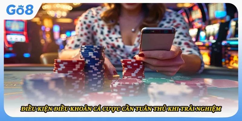 Điều kiện điều khoản cá cược cần tuân thủ khi trải nghiệm