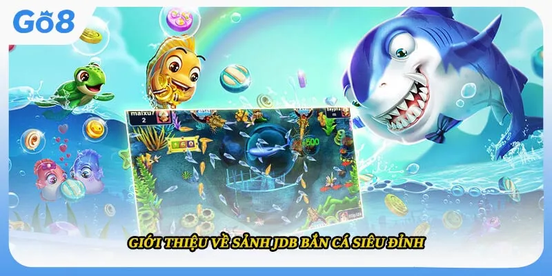 Giới thiệu về sảnh JDB bắn cá siêu đỉnh